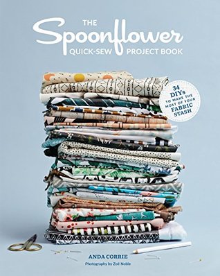 Read The Spoonflower Quick-sew Project Book: 34 DIYs to Make the Most of Your Fabric Stash - Anda Corrie file in PDF