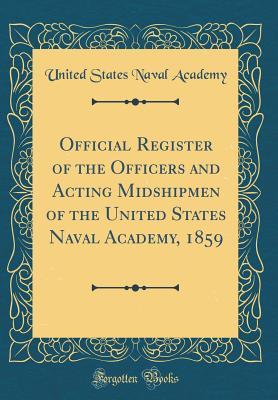 Full Download Official Register of the Officers and Acting Midshipmen of the United States Naval Academy, 1859 (Classic Reprint) - United States Naval Academy file in PDF