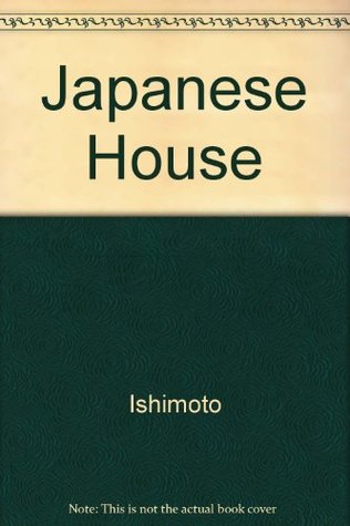 Read The Japanese House: Its Interior and Exterior - Kiyoko Ishimoto file in ePub