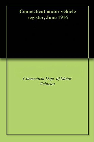 Read Online Connecticut motor vehicle register, June 1916 - Connecticut Dept. of Motor Vehicles | ePub