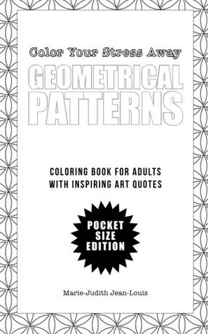Read Color Your Stress Away (Small): Geometrical Patterns and Quotes: Coloring Book for Adults - Pocket Size Edition - Marie-Judith Jean-Louis file in PDF