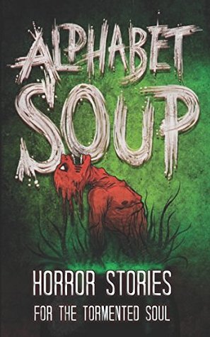 Read Online Alphabet Soup: Horror Stories for the Tormented Soul - Tobias Wade file in ePub