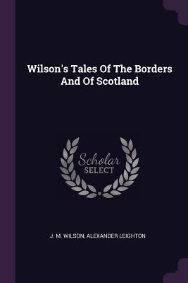 Read Online Wilson's Tales of the Borders and of Scotland - J M Wilson file in PDF