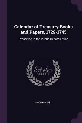 Download Calendar of Treasury Books and Papers, 1729-1745: Preserved in the Public Record Office - Anonymous | PDF