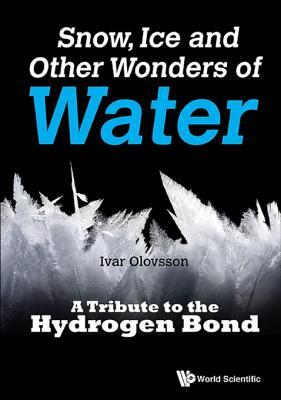 Download Snow, Ice and Other Wonders of Water: A Tribute to the Hydrogen Bond - Ivar Olovsson file in PDF