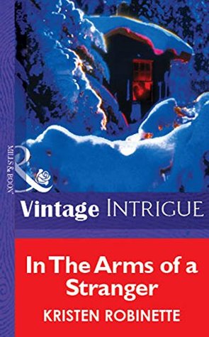 Read Online In The Arms Of A Stranger (Mills & Boon Vintage Intrigue) (Silhouette Intimate Moments) - Kristen Robinette | PDF
