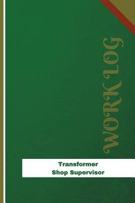 Full Download Transformer Shop Supervisor Work Log: Work Journal, Work Diary, Log - 126 Pages, 6 X 9 Inches - Orange Logs file in PDF