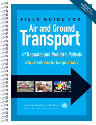 Full Download Field Guide for Air and Ground Transport of Neonatal and Pediatric Patients: A Quick Reference for Transport Teams - Keith Meyer file in PDF