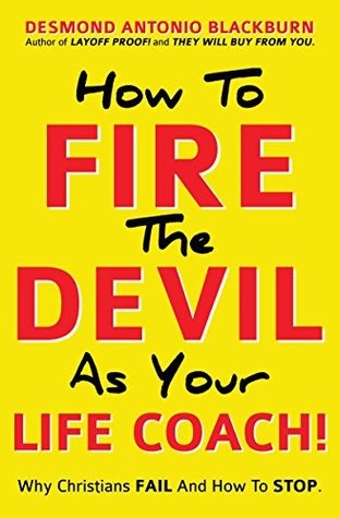 Read Online How To Fire The Devil As Your Life Coach!: Why Christians Fail And How To Stop. - DESMOND ANTONIO BLACKBURN file in ePub