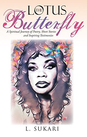 Read The Lotus Butterfly: A Spiritual Journey of Poetry, Short Stories and Inspiring Testimonies - L. Sukari file in ePub