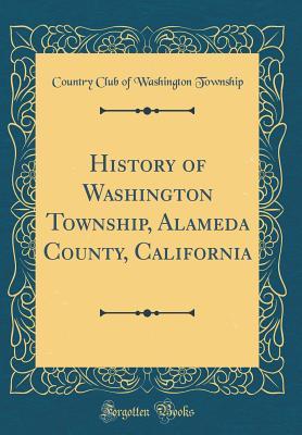 Read History of Washington Township, Alameda County, California (Classic Reprint) - Country Club of Washington Township file in ePub