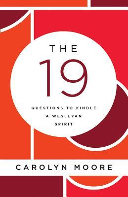 Full Download The 19: Questions to Kindle a Wesleyan Spirit - Carolyn C. Moore file in ePub