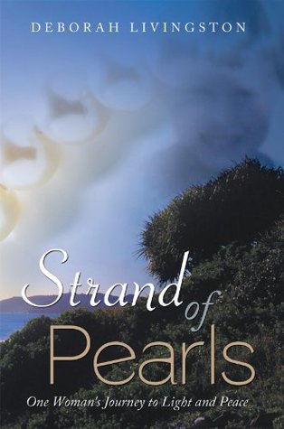 Read Online Strand of Pearls: One Woman's Journey to Light and Peace - Deborah Livingston | PDF
