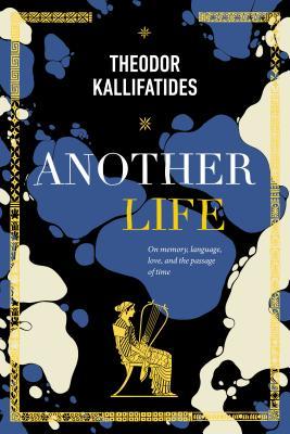 Download Another Life: On Memory, Language, Love, and the Passage of Time - Theodor Kallifatides file in PDF