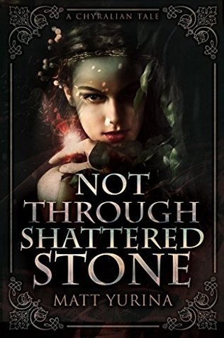 Read Online Not Through Shattered Stone: A Chyralian Tale - Matt Yurina file in ePub