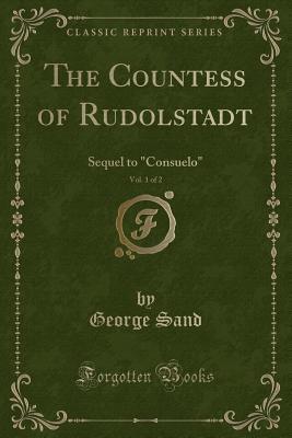 Full Download The Countess of Rudolstadt, Vol. 1 of 2: Sequel to consuelo (Classic Reprint) - George Sand file in ePub