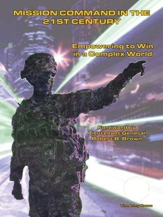 Download Mission Command in the 21st Century: Empowering to Win in a Complex World - David Violand | ePub