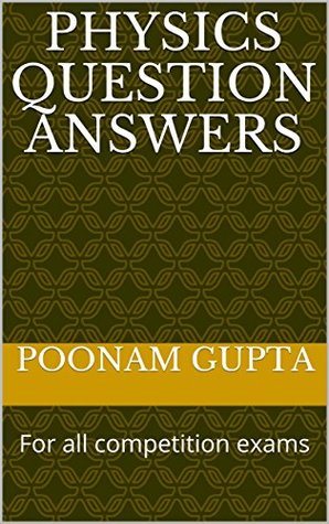 Full Download PHYSICS QUESTION ANSWERS: For all competition exams - Poonam Gupta | PDF