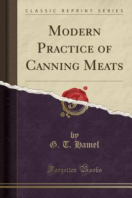 Read Modern Practice of Canning Meats (Classic Reprint) - George Thomas Hamel | ePub