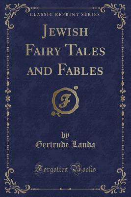 Download Jewish Fairy Tales and Fables (Classic Reprint) - Gertrude Landa file in PDF