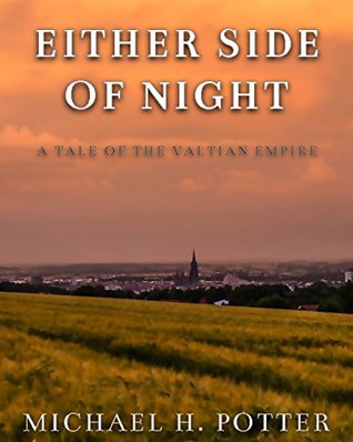 Read Online Either Side of Night: A Tale of the Valtian Empire (Linear Cycle Book 1) - Michael H. Potter | ePub