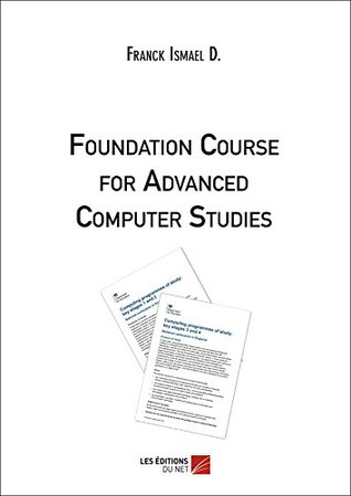 Download Foundation Course for Advanced Computer Studies - Franck Ismael Djédjé | PDF