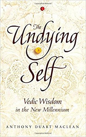 Full Download The Undying Self: Vedic Wisdom in the New Millennium - Anthony Duart Maclean | PDF