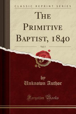 Full Download The Primitive Baptist, 1840, Vol. 5 (Classic Reprint) - Unknown file in ePub