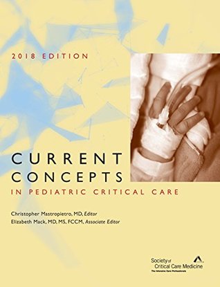 Read Current Concepts in Pediatric Critical Care, 2018 Edition - Christopher Mastropietro | ePub