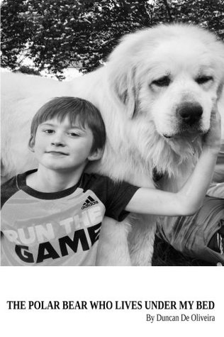 Download The Polar Bear Who Lives Under My Bed: By Duncan De Oliveira - Duncan B De Oliveira file in ePub