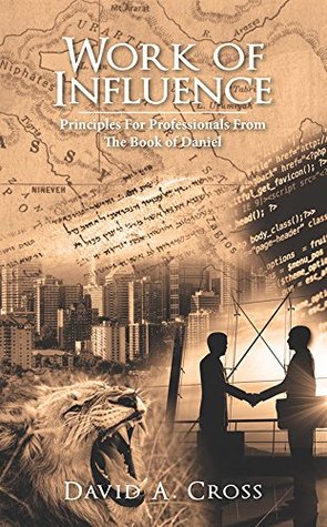 Read Online Work of Influence: Principles for Professionals from the Book of Daniel - David Cross file in ePub