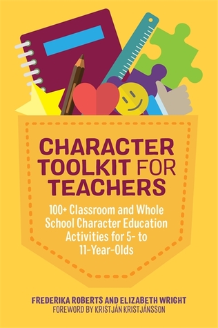 Full Download Character Toolkit for Teachers: 100  Classroom and Whole School Character Education Activities for 5- to 11-Year-Olds - Frederika Roberts file in ePub
