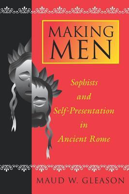 Full Download Making Men: Sophists and Self-Presentation in Ancient Rome - Maud W. Gleason | PDF