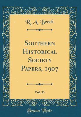 Download Southern Historical Society Papers, 1907, Vol. 35 (Classic Reprint) - Robert Alonzo Brock | PDF