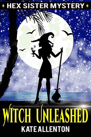 Full Download Witch Unleashed (A Hex Sister Cozy Mystery Book 1) - Kate Allenton | ePub