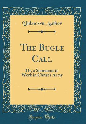 Download The Bugle Call: Or, a Summons to Work in Christ's Army (Classic Reprint) - Unknown file in ePub