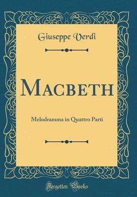 Full Download Macbeth: Melodramma in Quattro Parti (Classic Reprint) - Giuseppe Verdi file in ePub