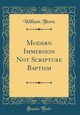 Download Modern Immersion Not Scripture Baptism (Classic Reprint) - William Thorn file in ePub