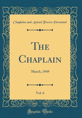Read The Chaplain, Vol. 6: March, 1949 (Classic Reprint) - Chaplains and Armed Forces Personnel file in ePub