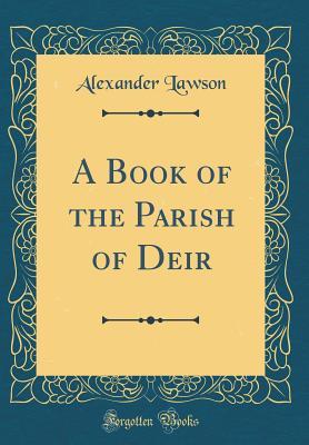 Download A Book of the Parish of Deir (Classic Reprint) - Alexander Lawson file in PDF