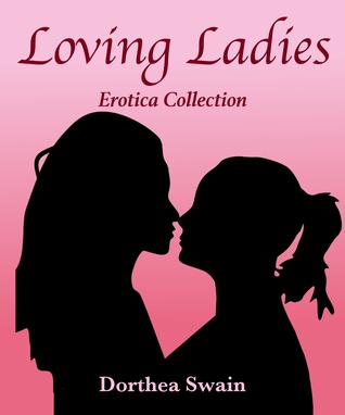 Read Loving Ladies: A Ladies Only Erotica Collection - Dorthea Swain file in ePub