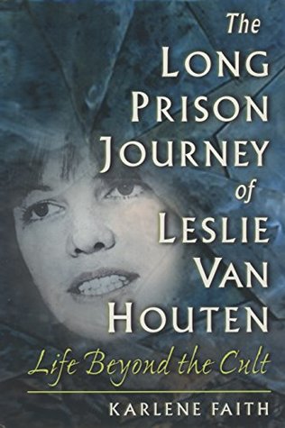 Read The Long Prison Journey of Leslie van Houten: Life Beyond the Cult (Northeastern Series on Gender, Crime, and Law) - Karlene Faith | ePub