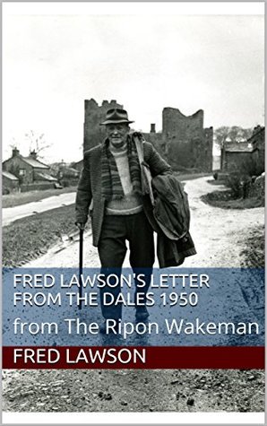 Read Fred Lawson's Letter from the Dales 1950: from The Ripon Wakeman - Fred Lawson file in ePub