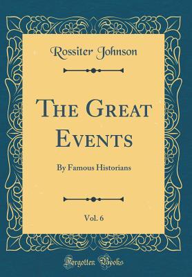 Read Online The Great Events, Vol. 6: By Famous Historians (Classic Reprint) - Charles Francis Horne file in PDF