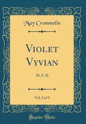 Read Online Violet Vyvian, Vol. 2 of 3: M. F. H (Classic Reprint) - May Crommelin | PDF