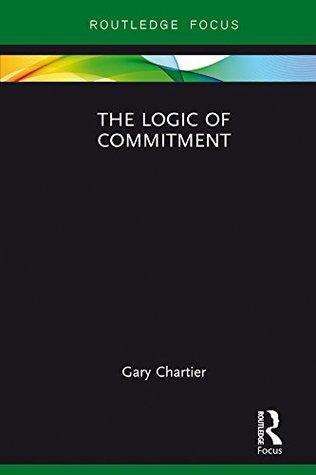 Download The Logic of Commitment (Routledge Focus on Philosophy) - Gary Chartier | ePub