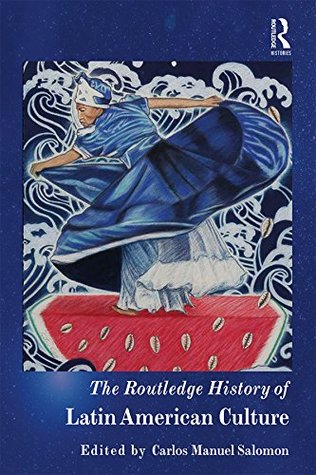 Full Download The Routledge History of Latin American Culture (Routledge Histories) - Carlos Manuel Salomon | PDF
