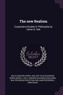 Download The New Realism: Cooperative Studies in Philosophy by Edwin B. Holt - Ralph Barton Perry | PDF