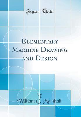 Read Elementary Machine Drawing and Design (Classic Reprint) - William C Marshall | ePub