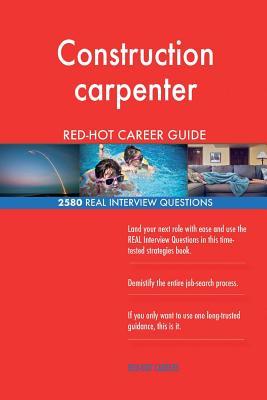 Read Construction Carpenter Red-Hot Career Guide; 2580 Real Interview Questions - Red-Hot Careers | ePub